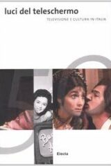 Luci del teleschermo - Televisione e cultura in Italia