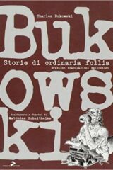 Charles Bukowski - Storie di ordinaria follia. Erezioni eiaculazioni esibizioni