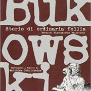 Charles Bukowski - Storie di ordinaria follia. Erezioni eiaculazioni esibizioni