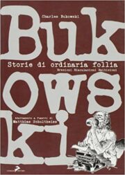 Charles Bukowski – Storie di ordinaria follia. Erezioni eiaculazioni esibizioni