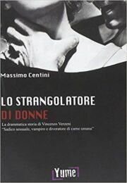 Strangolatore di donne, Lo – La drammatica storia di Vincenzo Verzeni «sadico sessuale, vampiro e divoratore di carne umana»