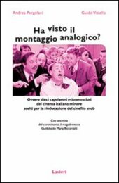 Ha visto il montaggio analogico? Ovvero dieci capolavori misconosciuti del cinema minore scelti per la rieducazione del cinefilo snob