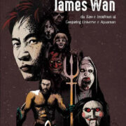 James Wan - Da Saw e Insidious al Conjuring universe e Aquaman