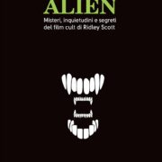 Alien. Misteri, inquietudini e segreti del film cult di Ridley Scott