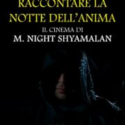 RACCONTARE LA NOTTE DELL’ANIMA – Il cinema di M. Night Shyamalan