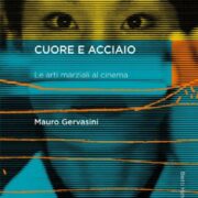 Cuore e acciaio. Le arti marziali al cinema
