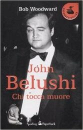 Chi tocca muore – La breve delirante vita di John Belushi (Superbestseller)