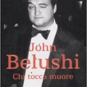 Chi tocca muore - La breve delirante vita di John Belushi (Superbestseller)