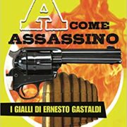 A come Assassino - I gialli di Ernesto Gastaldi