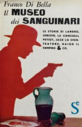 Museo dei sanguinari – Le storie di Landru, Christie, La Cianciulli, Petiot, Jack le sventratore, Hail il vampiro & co.