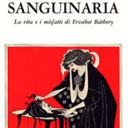 Contessa sanguinaria, La - La vita e i misfatti di Erzsébet Bàthory