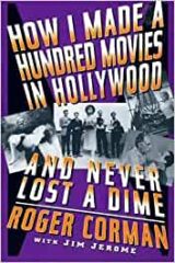 Roger Corman - How I Made A Hundred Movies in Hollywood and Never Lost a Dime