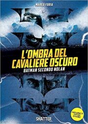 Ombra del Cavaliere oscuro, L’. Batman secondo Nolan