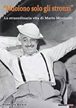 Muoiono solo gli stronzi – La straordinaria vita di Mario Monicelli