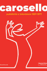 Carosello. Pubblicità E Televisione 1957-1977