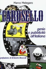 Carosello. Genio E Pubblicita All'Italiana