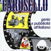 Carosello. Genio E Pubblicita All'Italiana