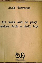 Jack Torrance - All Work And No Play Makes Jack A Dull Boy. The Masterpiece Of A Well-Known Writer With No Readers