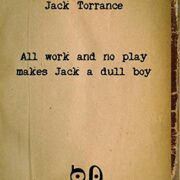 Jack Torrance - All Work And No Play Makes Jack A Dull Boy. The Masterpiece Of A Well-Known Writer With No Readers