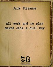 Jack Torrance – All Work And No Play Makes Jack A Dull Boy. The Masterpiece Of A Well-Known Writer With No Readers