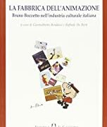 Fabbrica dell'animazione, La - Bruno Bozzetto  nell'industria culturale italiana