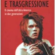 Underground e trasgressione. Il cinema dell'altra America in due generazioni