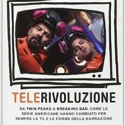 TeleRivoluzione - Da Twin Peaks a Breaking Bad come le serie americane ahhano cambiato per sempre la TV e le forme della narrazione