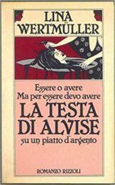 Lina Wertmuller – Essere o avere, ma per essere devo avere la testa di Alvise (Romanzo)