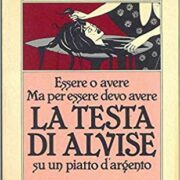 Lina Wertmuller - Essere o avere, ma per essere devo avere la testa di Alvise (Romanzo)