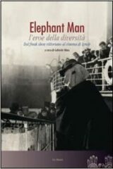 Elephant Man l'eroe della diversità - Dal freak show vittoriano al cinema di David Lynch
