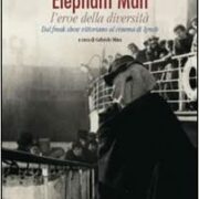 Elephant Man l'eroe della diversità - Dal freak show vittoriano al cinema di David Lynch