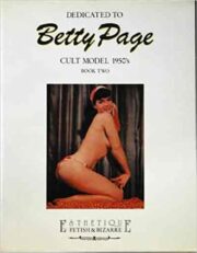 Dedicated to Betty Page: Cult Model 1950s Book Two: An Illustrated Biography
