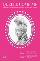 Quelle come me. La storia di Splendori e miserie di Madame Royale