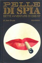 Jean Bruce - Pelle di spia: SETTE AVVENTURE DI OSS 117 (Omnibus Mondadori)