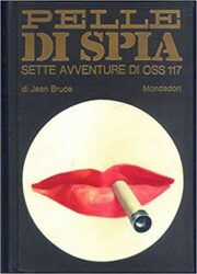 Jean Bruce – Pelle di spia: SETTE AVVENTURE DI OSS 117 (Omnibus Mondadori)