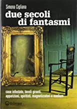 Due secoli di fantasmi – Case infestate, tavoli giranti, apparizioni, spiritisti, magnetizzatori e medium