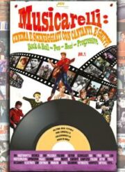 Musicarelli: cinema e sceneggiati con cantanti e gruppi Rock & Roll – Pop – Beat – Progressive vol.1