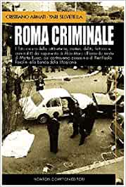 Roma criminale - Il lato oscuro della città eterna