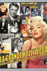 Grande Hollywood - Storie, scandali, protagonisti della Fabbrica dei Sogni