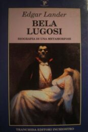 Bela Lugosi – Biografia di una metamorfosi (Trachina Editori Inchiostro)