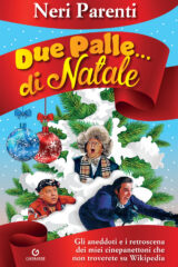 Neri Parenti - Due Palle... Di Natale:  Gli Aneddoti E I Retroscena Dei Miei Cinepanettoni Che Non Troverete Su Wikipedia