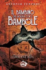 Antonio Tentori - Il bambino che giocava con le bambole (Romanzo)