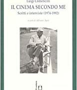 Luigi Comencini - Il cinema secondo me: scritti e interviste (1974-1992)