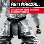 Storia delle arti marziali - L'avventura delle discipline da combattimento