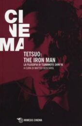 Tetsuo: the Iron Man La filosofia di Tsukamoto Shin’ya