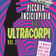 Piccola Enciclopedia Degli Ultracorpi vol. 2: I B-Movies Americani Degli Anni Sessanta