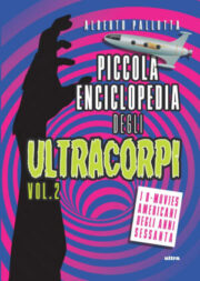 Piccola Enciclopedia Degli Ultracorpi vol. 2: I B-Movies Americani Degli Anni Sessanta