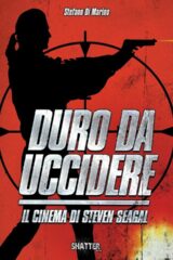 Duro da uccidere - Il cinema di Steven Seagal