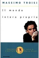 Massimo Troisi - Il mondo intero proprio
