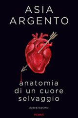 Anatomia di un cuore selvaggio - Autobiografia Asia Argento